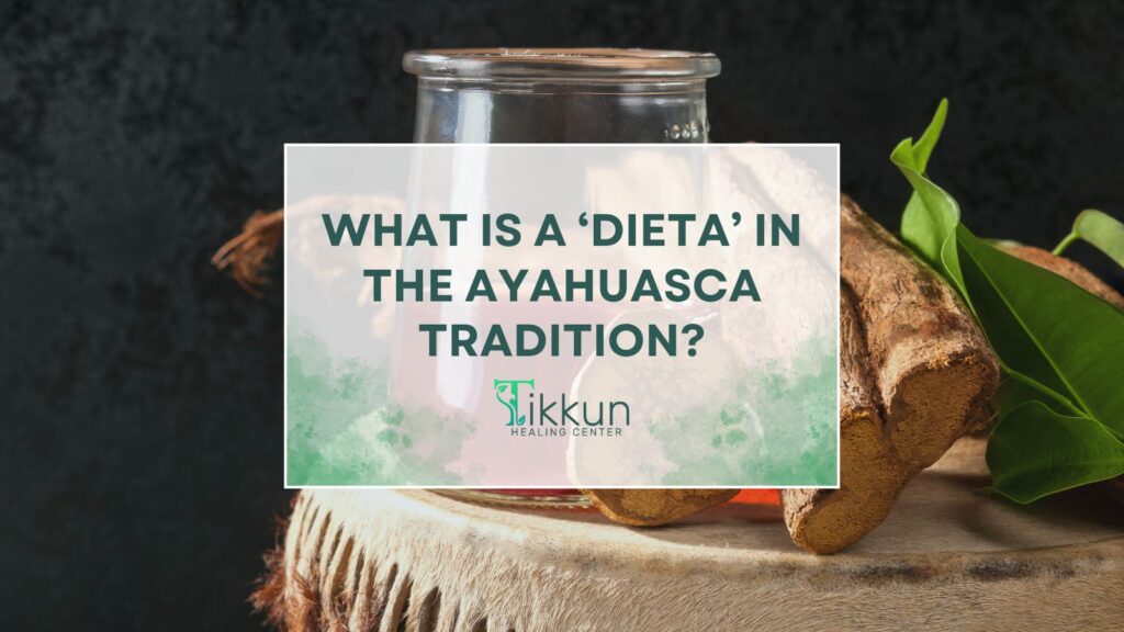 Image featuring the text "What is a 'Dieta' in the Ayahuasca Tradition?" with Tikkun Healing Center logo, surrounded by natural elements, symbolizing a sacred space for personal growth and healing practices.